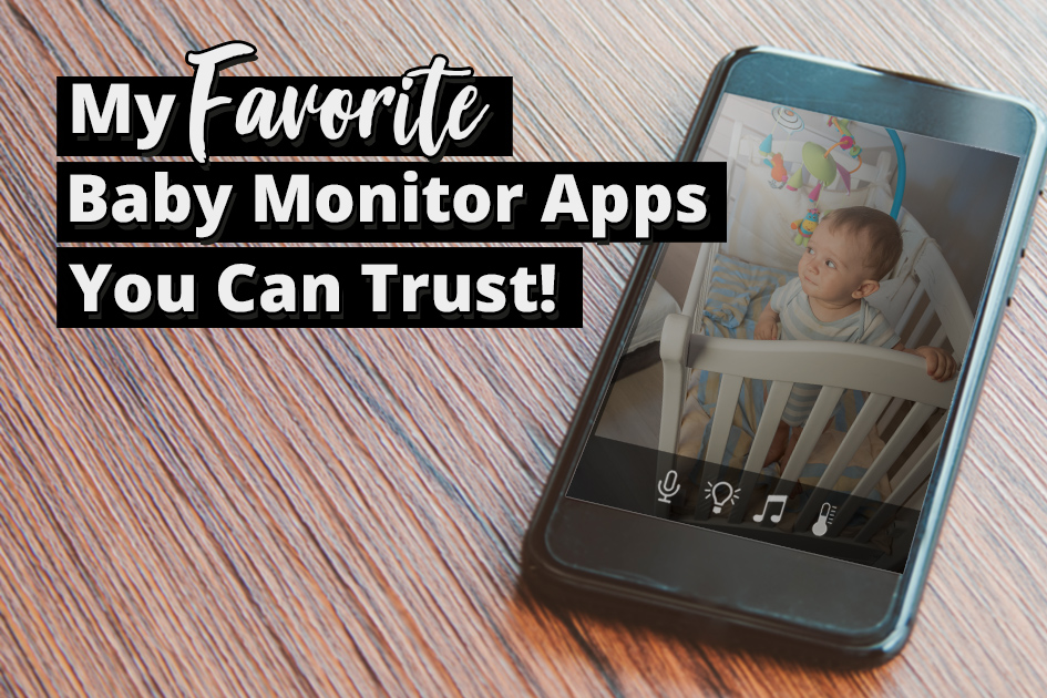 The 4 Best Baby Monitor Apps for Phones (iPhone or Android) – Useful Kid Safety Tips You Need to