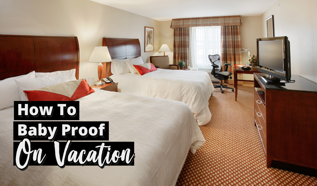 ChildProof Your Hotel Room with Baby Proofing Kits