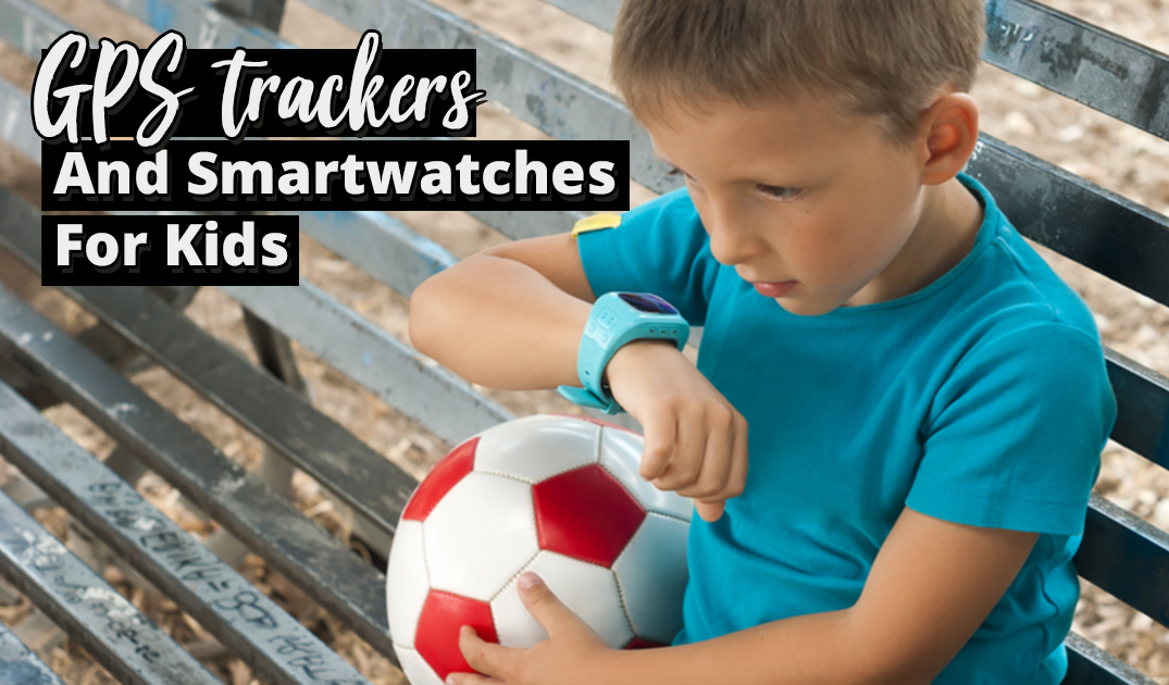 Gps Trackers and Smartwatches for Your Kid