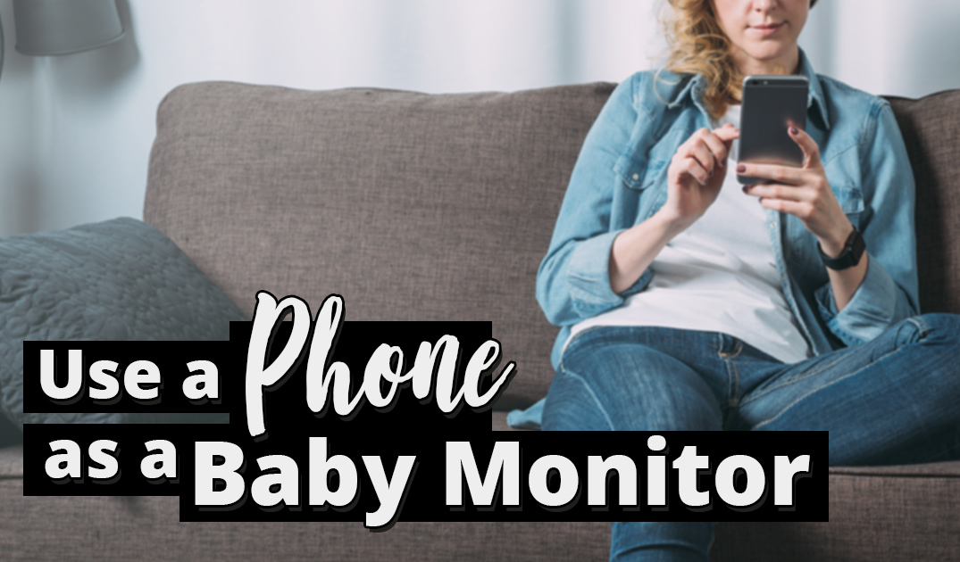 How To Use Your Old Phone As A Free Baby Monitor Useful Kid Safety Tips You Need To Know